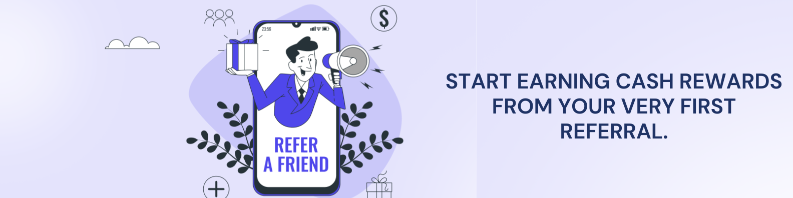 Start earning cash rewards from your very rst referral.